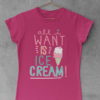 dark pink All I want is icecream tshirt