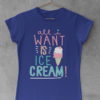 deep blue All I want is icecream tshirt