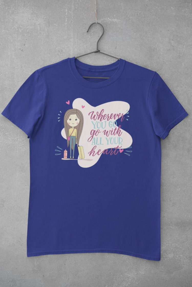 deep blue tshirt with wherever you go, go with all your heart