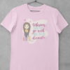light pink tshirt with wherever you go, go with all your heart