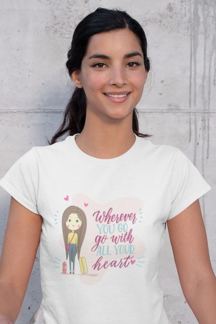 smiling girl in white tshirt with wherever you go, go with all your heart