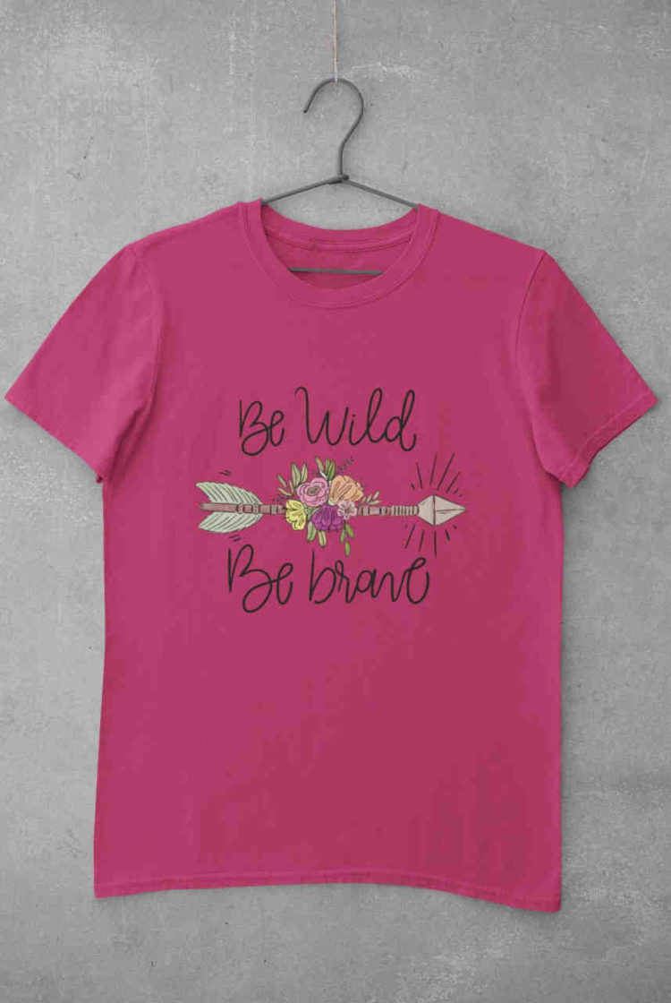 Be Wild Be Brave dark pink tshirt