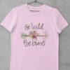 Be Wild Be Brave light pink tshirt