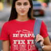pretty girl in red Papa can fix it tshirt