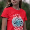 Pretty girl in a red Never Trust An Atom Tshirt