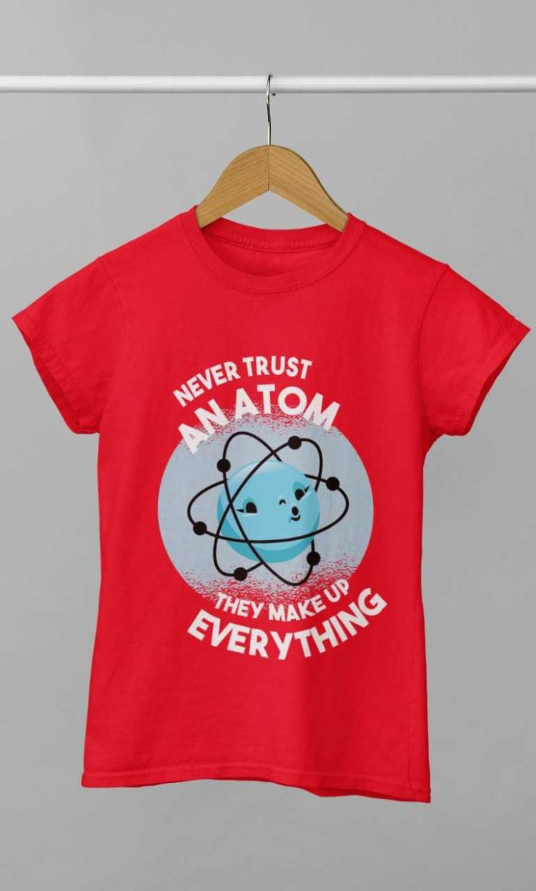 red Never Trust An Atom Tshirt