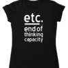 etc. end of thinking capacity tshirt